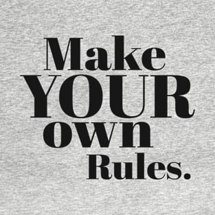 Make Your Own Rules - Inspirational Quote T-Shirt